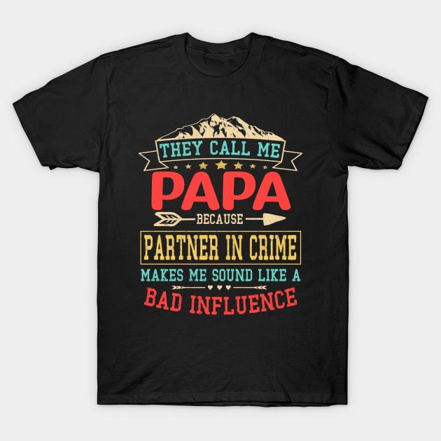 Fathers Day Gift - they call me bad influence papa Shirt Fathers day T-Shirt by buuka1991